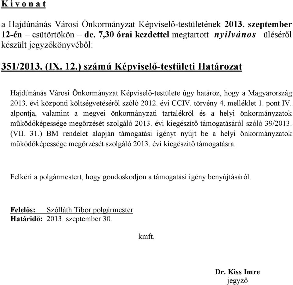 alpontja, valamint a megyei önkormányzati tartalékról és a helyi önkormányzatok működőképessége megőrzését szolgáló 2013. évi kiegészítő támogatásáról szóló 39/2013.