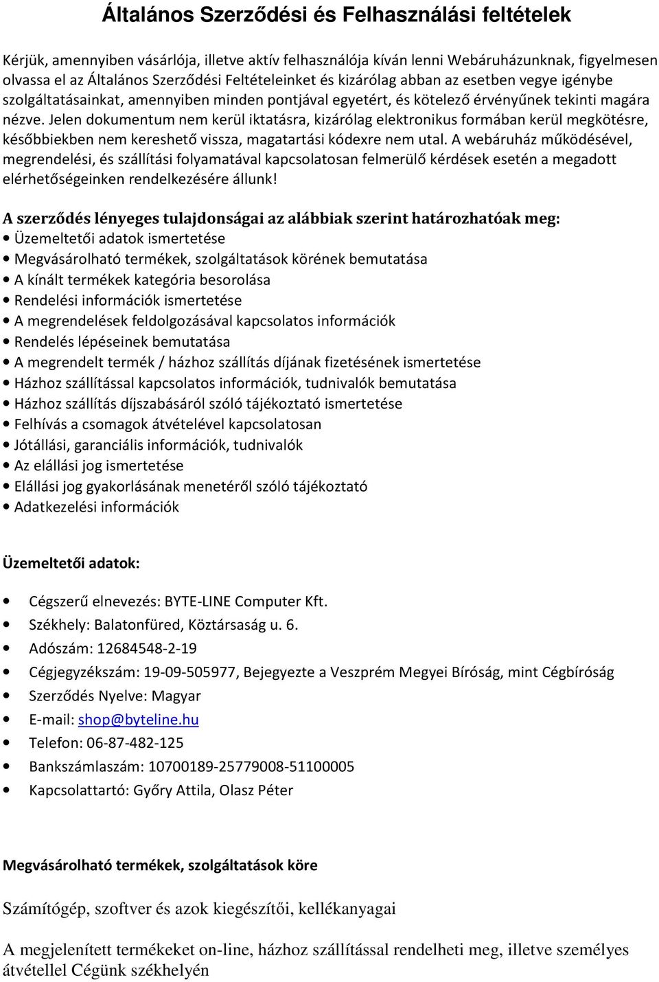 Jelen dokumentum nem kerül iktatásra, kizárólag elektronikus formában kerül megkötésre, későbbiekben nem kereshető vissza, magatartási kódexre nem utal.