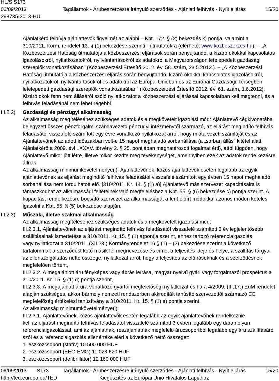 hu): A Közbeszerzési Hatóság útmutatója a közbeszerzési eljárások során benyújtandó, a kizáró okokkal kapcsolatos igazolásokról, nyilatkozatokról, nyilvántartásokról és adatokról a Magyarországon