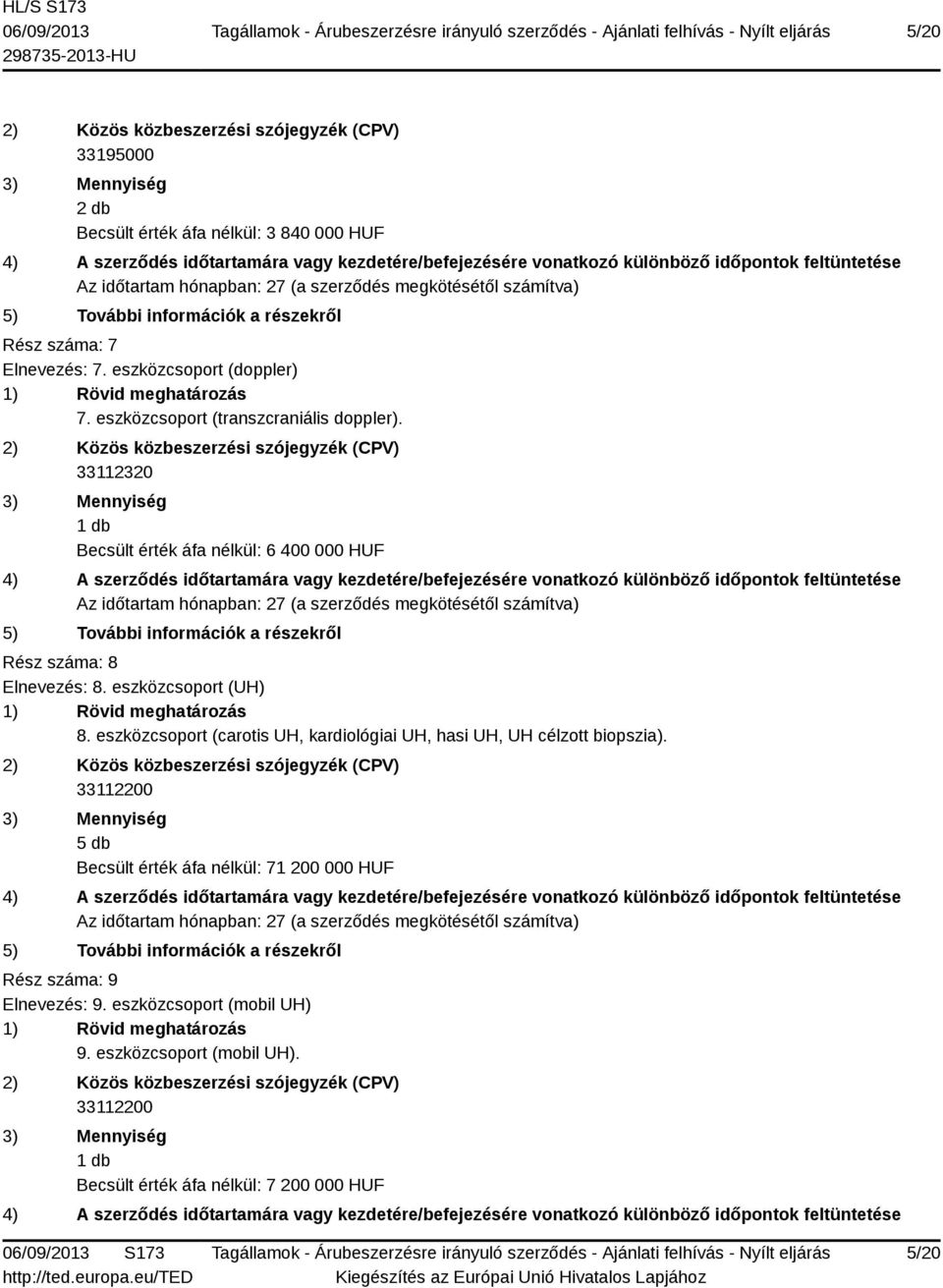 eszközcsoport (UH) 8. eszközcsoport (carotis UH, kardiológiai UH, hasi UH, UH célzott biopszia).