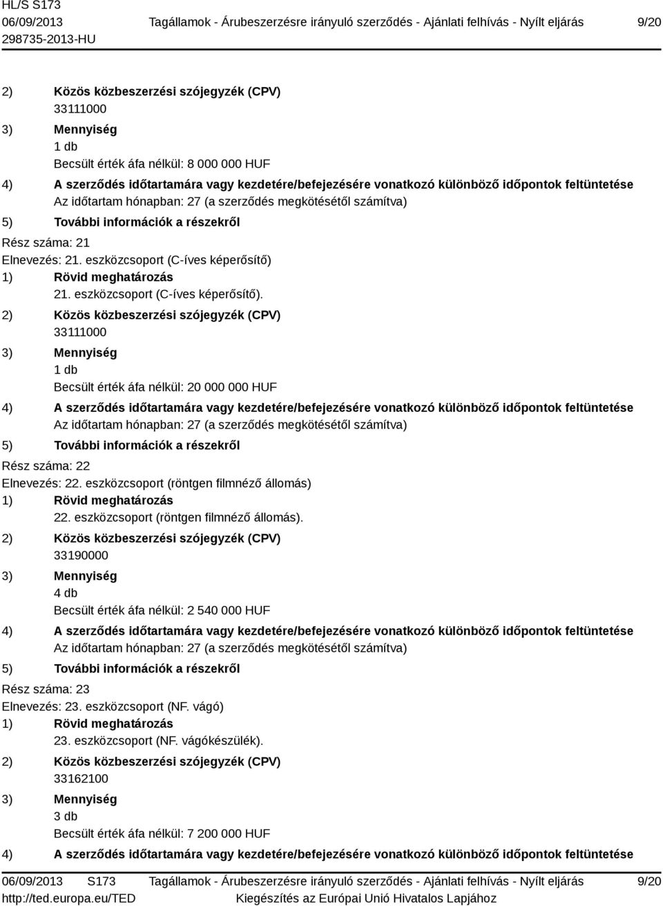 eszközcsoport (röntgen filmnéző állomás) 22. eszközcsoport (röntgen filmnéző állomás).