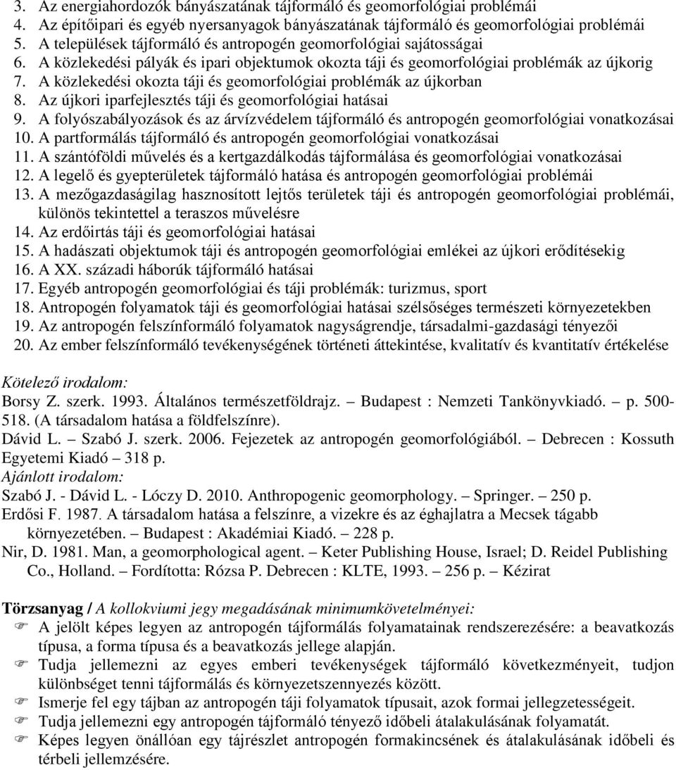 A közlekedési okozta táji és geomorfológiai problémák az újkorban 8. Az újkori iparfejlesztés táji és geomorfológiai hatásai 9.