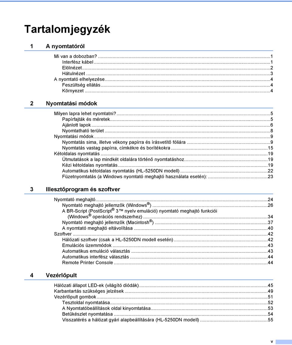 ..9 Nyomtatás sima, illetve vékony papírra és írásvetítő fóliára...9 Nyomtatás vastag papírra, címkékre és borítékokra...15 Kétoldalas nyomtatás.