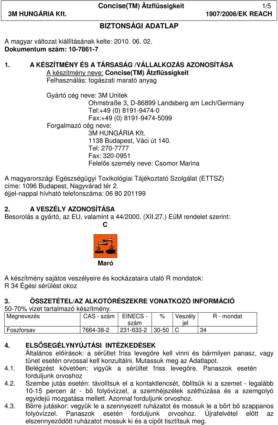 Lech/Germany Tel:+49 (0) 8191-9474-0 Fax:+49 (0) 8191-9474-5099 Forgalmazó cég neve: 3M HUNGÁRIA Kft. 1138 Budapest, Váci út 140.