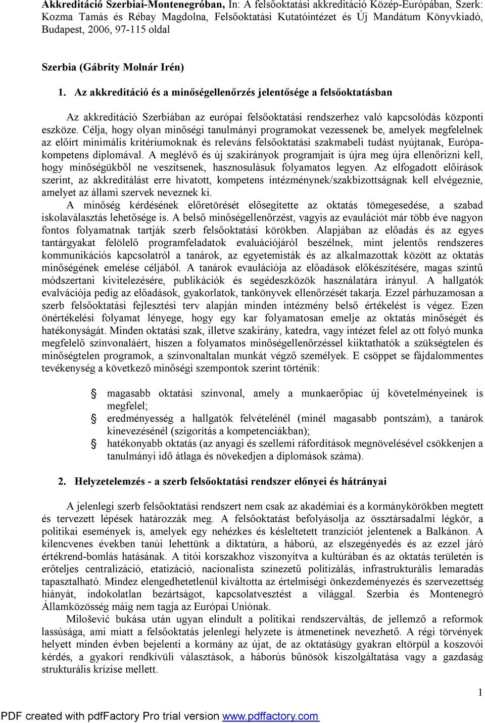 Az akkreditáció és a minőségellenőrzés jelentősége a felsőoktatásban Az akkreditáció Szerbiában az európai felsőoktatási rendszerhez való kapcsolódás központi eszköze.