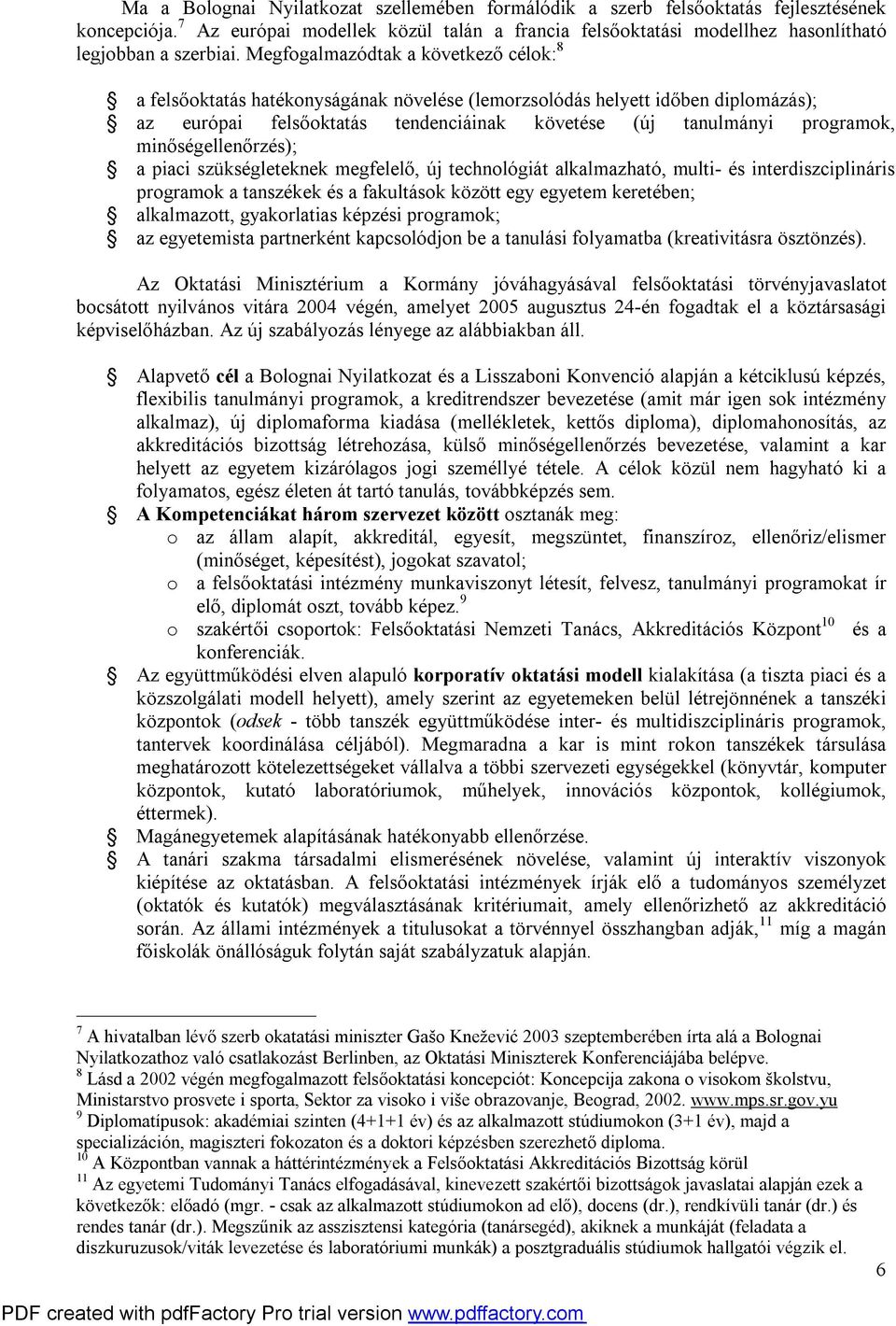 minőségellenőrzés); a piaci szükségleteknek megfelelő, új technológiát alkalmazható, multi- és interdiszciplináris programok a tanszékek és a fakultások között egy egyetem keretében; alkalmazott,