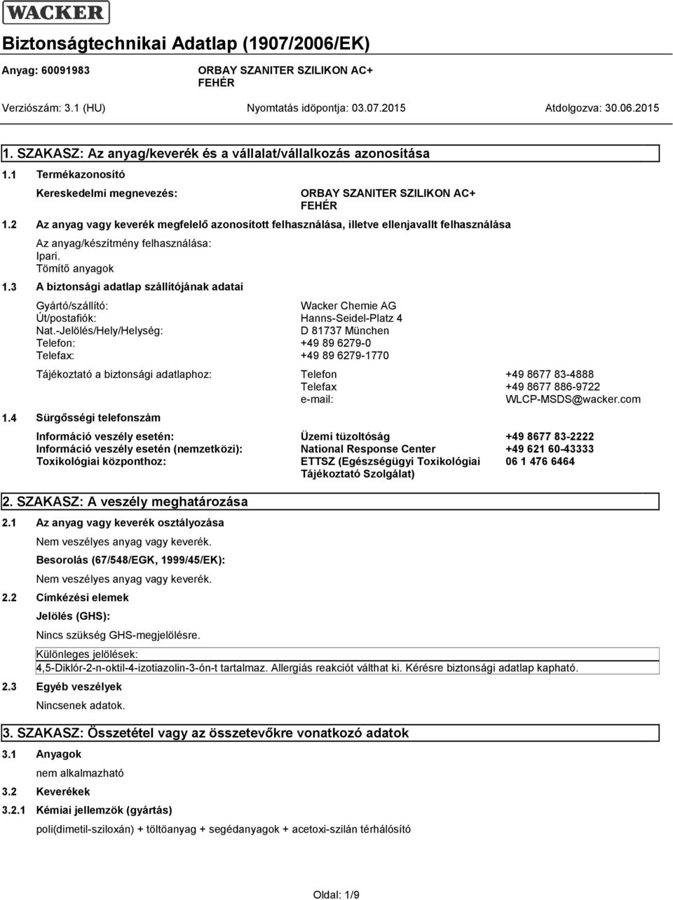 3 A biztonsági adatlap szállítójának adatai Gyártó/szállító: Wacker Chemie AG Út/postafiók: Hanns-Seidel-Platz 4 Nat.