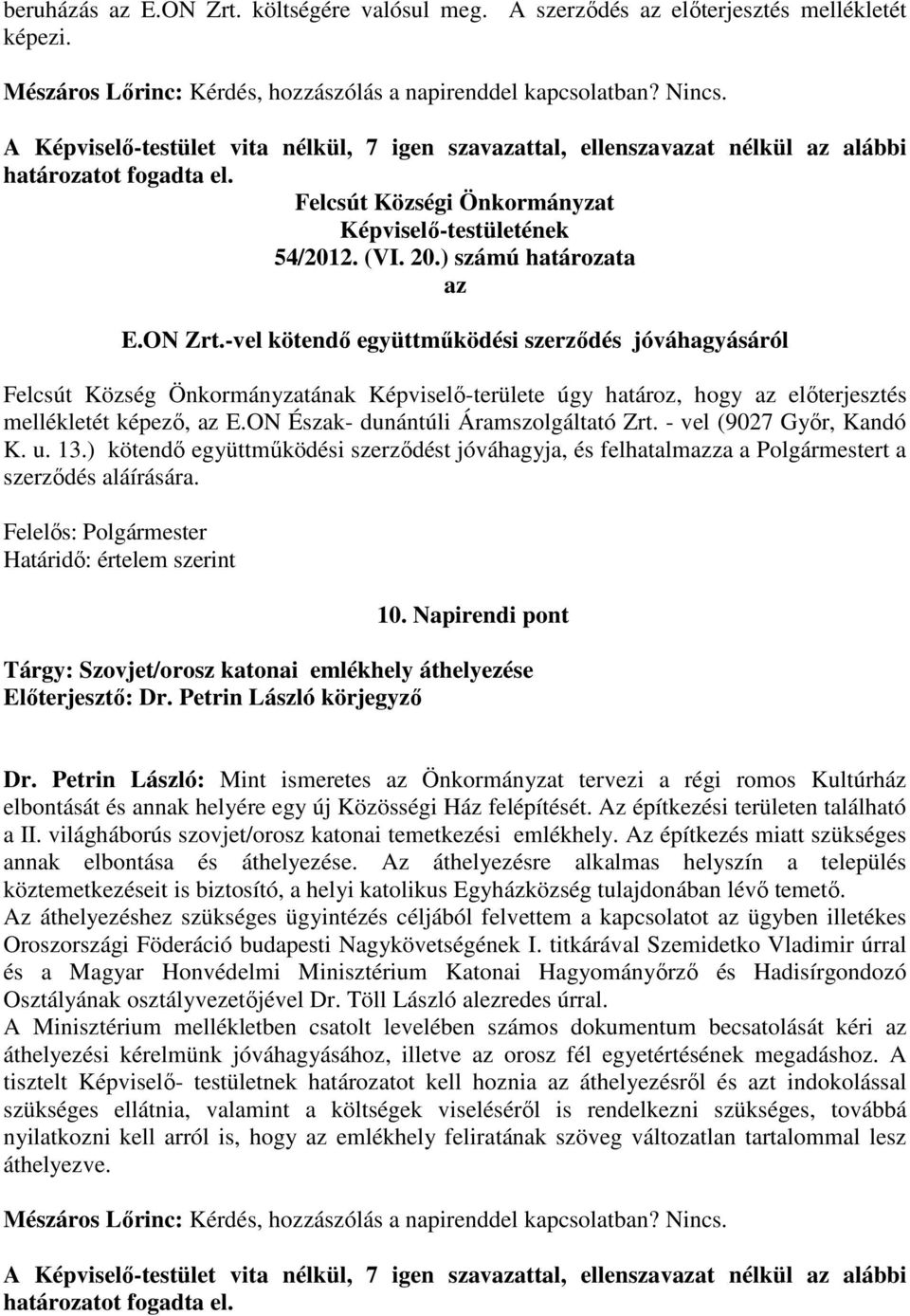 -vel kötendő együttműködési szerződés jóváhagyásáról Felcsút Község Önkormányzatának Képviselő-területe úgy határoz, hogy az előterjesztés mellékletét képező, az E.