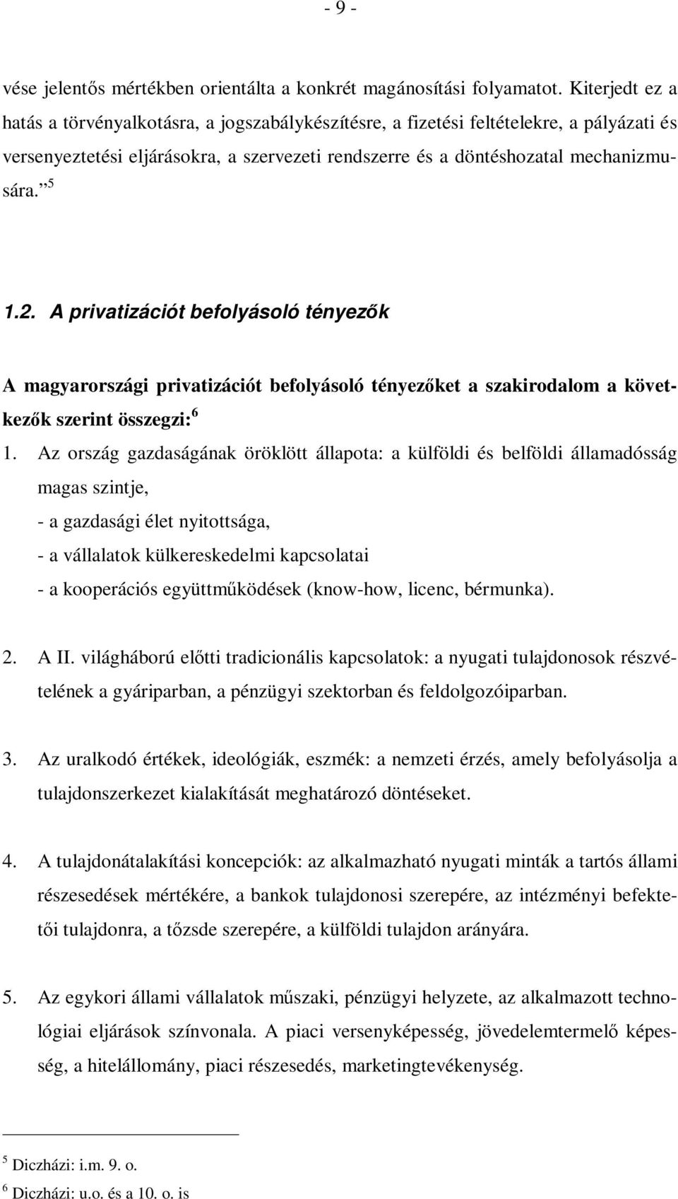 A privatizációt befolyásoló tényezők A magyarországi privatizációt befolyásoló tényezőket a szakirodalom a következők szerint összegzi: 6 1.