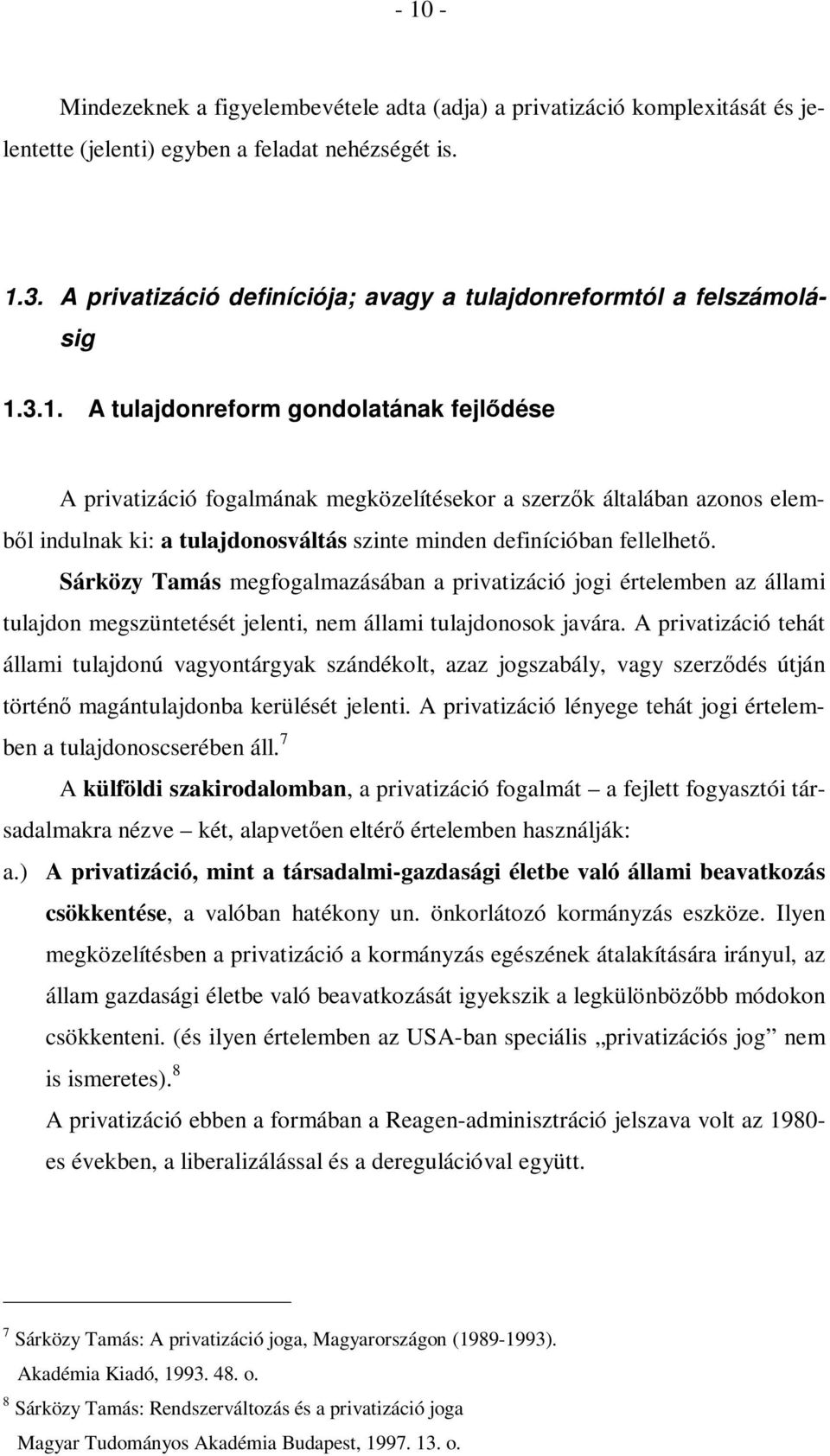 3.1. A tulajdonreform gondolatának fejlődése A privatizáció fogalmának megközelítésekor a szerzők általában azonos elemből indulnak ki: a tulajdonosváltás szinte minden definícióban fellelhető.