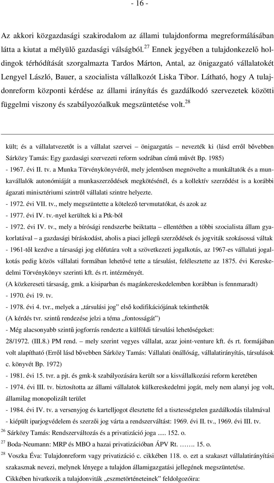 Látható, hogy A tulajdonreform központi kérdése az állami irányítás és gazdálkodó szervezetek közötti függelmi viszony és szabályozóalkuk megszüntetése volt.