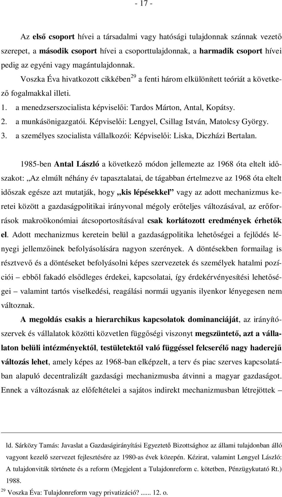 Képviselői: Lengyel, Csillag István, Matolcsy György. 3. a személyes szocialista vállalkozói: Képviselői: Liska, Diczházi Bertalan.