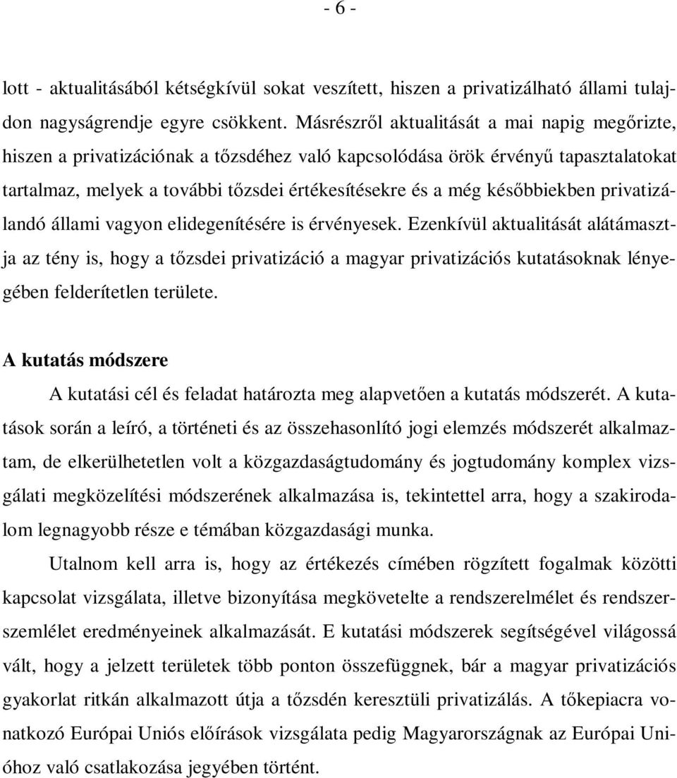 későbbiekben privatizálandó állami vagyon elidegenítésére is érvényesek.