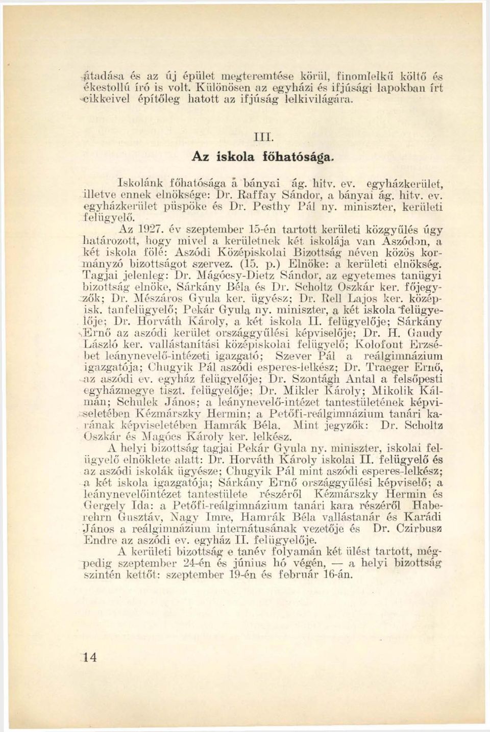 miniszter, kerületi felügyelő. Az 1927. év szeptember 15-én tartott kerületi közgyűlés úgy határozott, hogy mivel a kerületnek két.