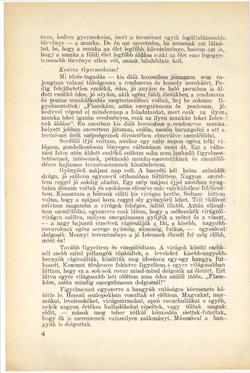 -Mi tűrés-tagadás kis diák koromban jómagam sem ra jongtam valami túlságosan a rendszeres és komoly munkáért.