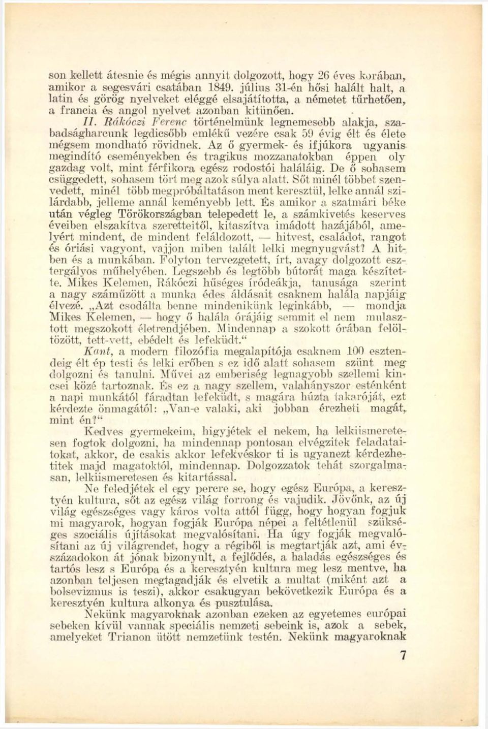 Rákóczi Ferenc történelmünk legnemesebb alakja, szabadságharcunk legdicsőbb emlékű vezére csak 59 évig élt és élete mégsem mondható rövidnek.