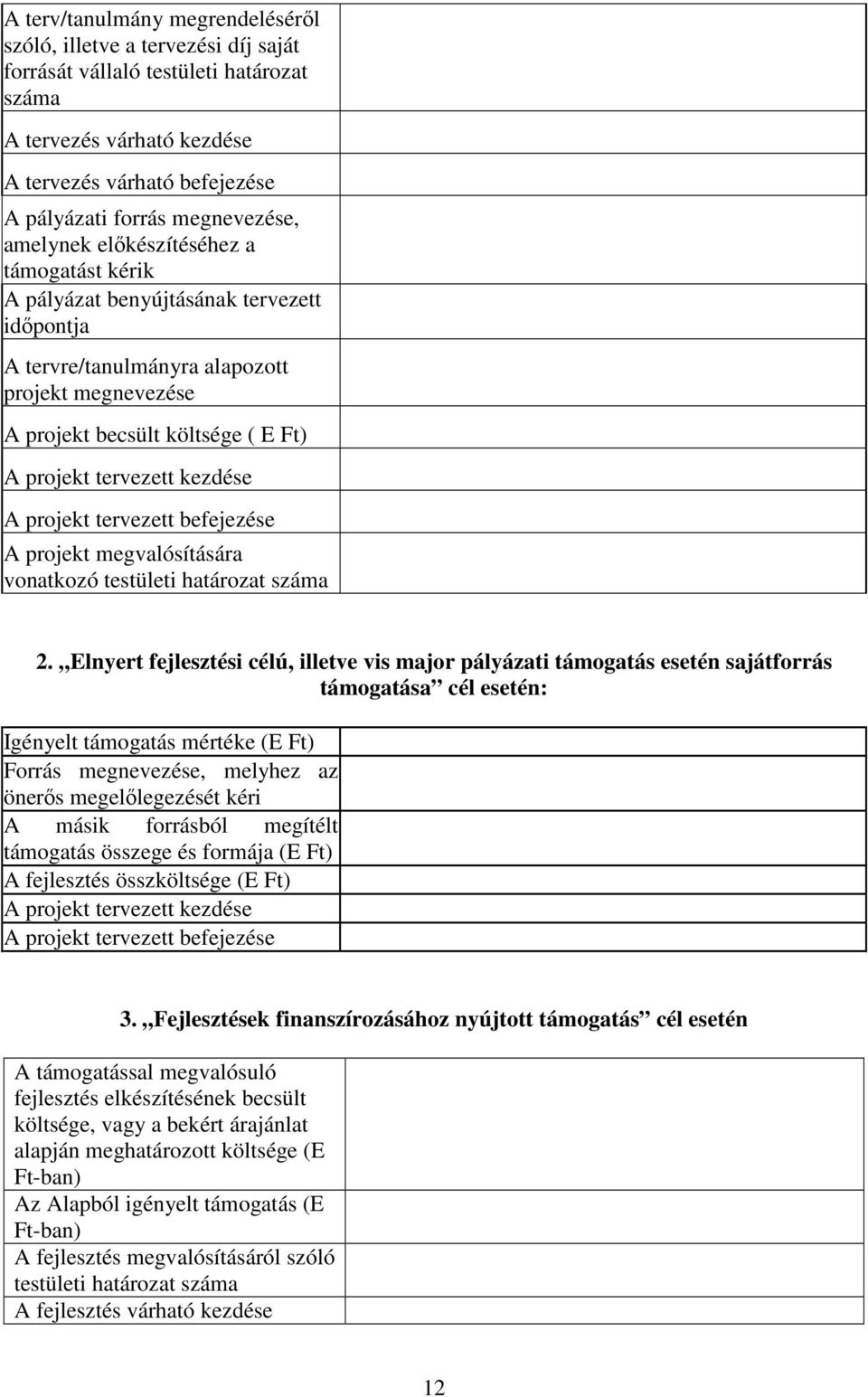 tervezett kezdése A projekt tervezett befejezése A projekt megvalósítására vonatkozó testületi határozat száma 2.