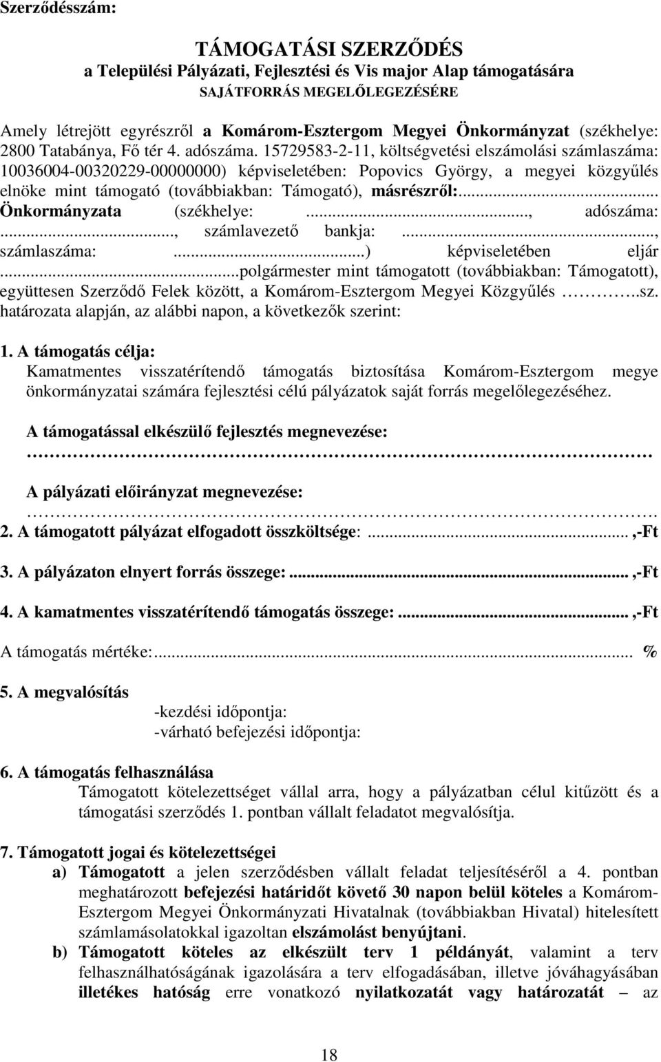 15729583-2-11, költségvetési elszámolási számlaszáma: 10036004-00320229-00000000) képviseletében: Popovics György, a megyei közgyűlés elnöke mint támogató (továbbiakban: Támogató), másrészről:.