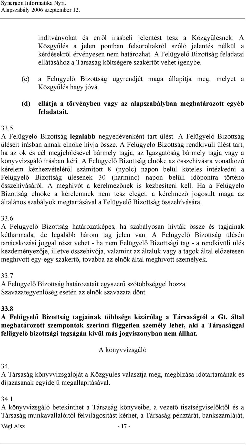 (d) ellátja a törvényben vagy az alapszabályban meghatározott egyéb feladatait. 33.5. A Felügyelő Bizottság legalább negyedévenként tart ülést.