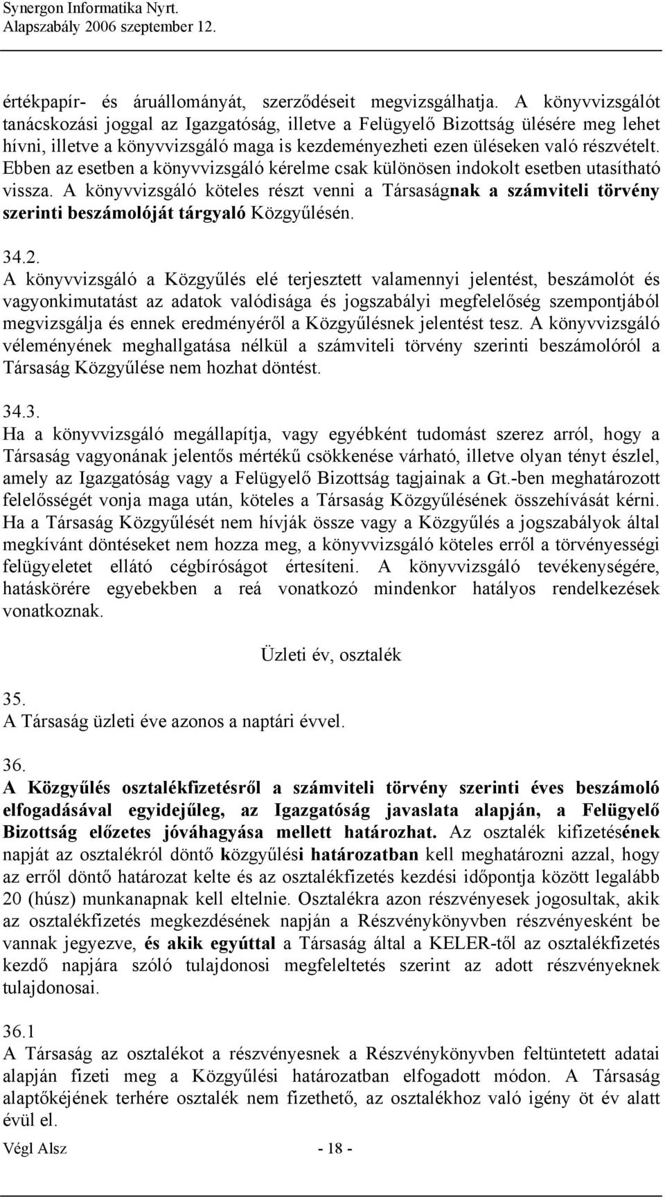 Ebben az esetben a könyvvizsgáló kérelme csak különösen indokolt esetben utasítható vissza.