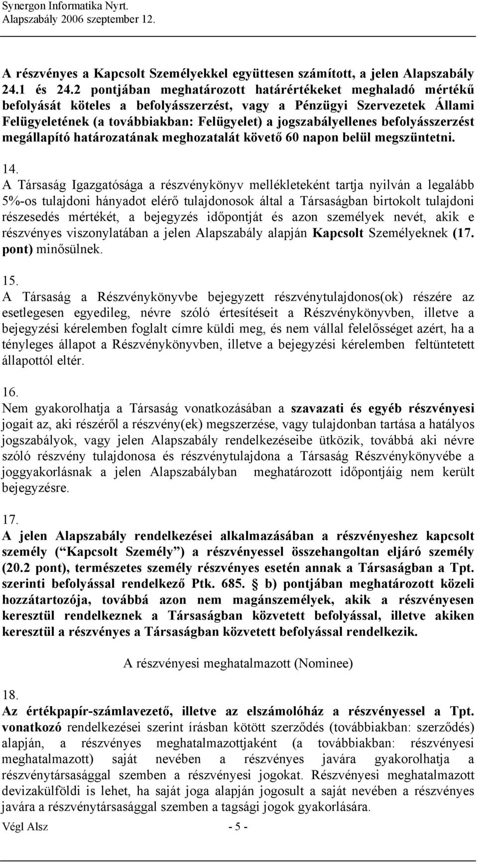 befolyásszerzést megállapító határozatának meghozatalát követő 60 napon belül megszüntetni. 14.