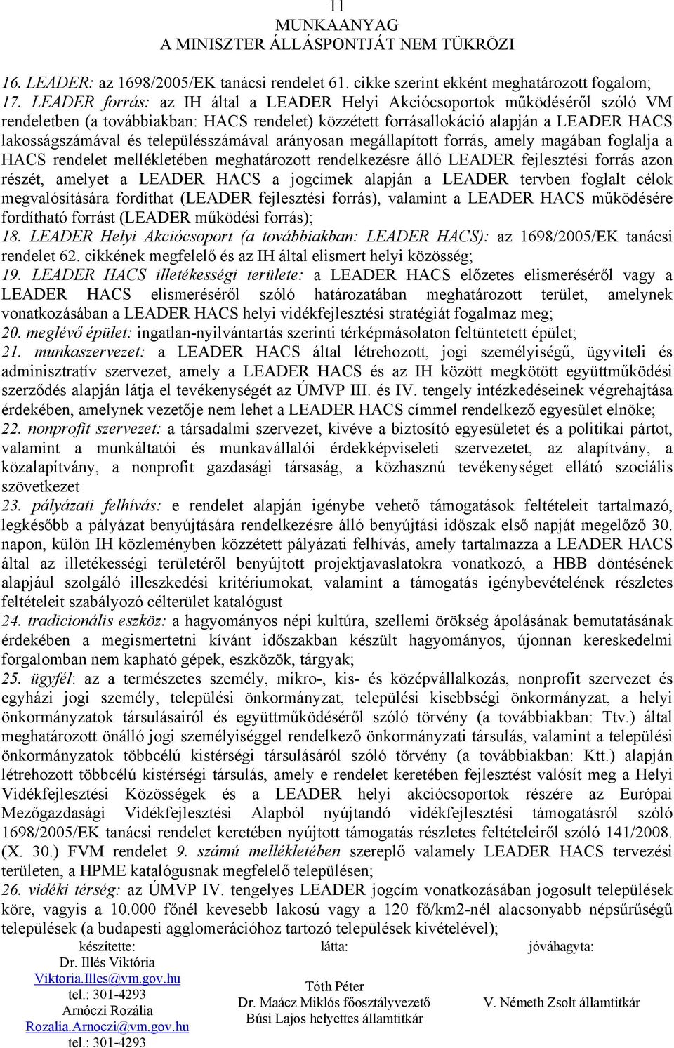 településszámával arányosan megállapított forrás, amely magában foglalja a HACS rendelet mellékletében meghatározott rendelkezésre álló LEADER fejlesztési forrás azon részét, amelyet a LEADER HACS a