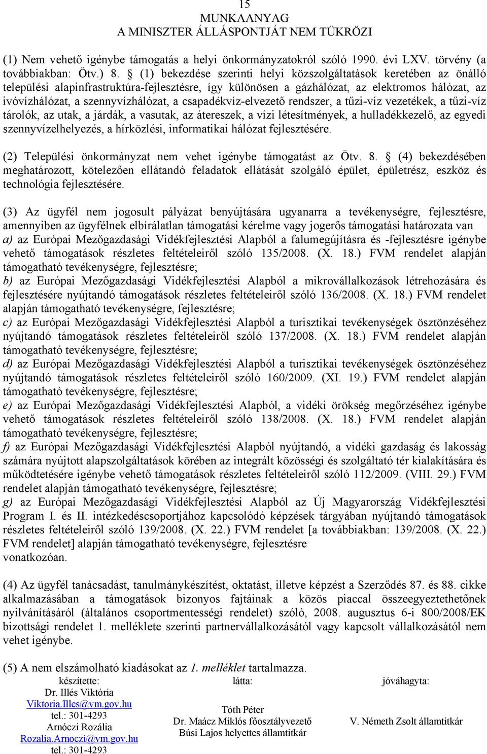 a csapadékvíz-elvezető rendszer, a tűzi-víz vezetékek, a tűzi-víz tárolók, az utak, a járdák, a vasutak, az átereszek, a vízi létesítmények, a hulladékkezelő, az egyedi szennyvízelhelyezés, a