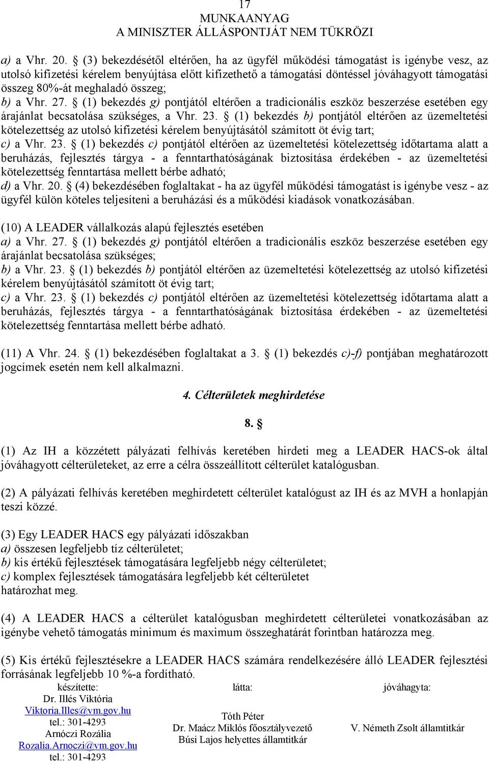 meghaladó összeg; b) a Vhr. 27. (1) bekezdés g) pontjától eltérően a tradicionális eszköz beszerzése esetében egy árajánlat becsatolása szükséges, a Vhr. 23.