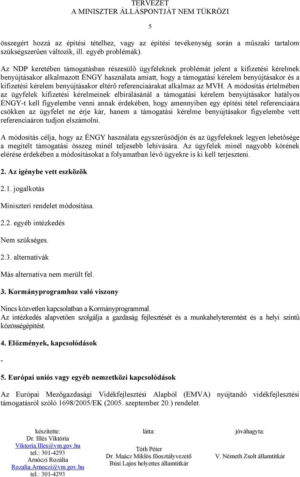 kérelem benyújtásakor eltérő referenciaárakat alkalmaz az MVH.