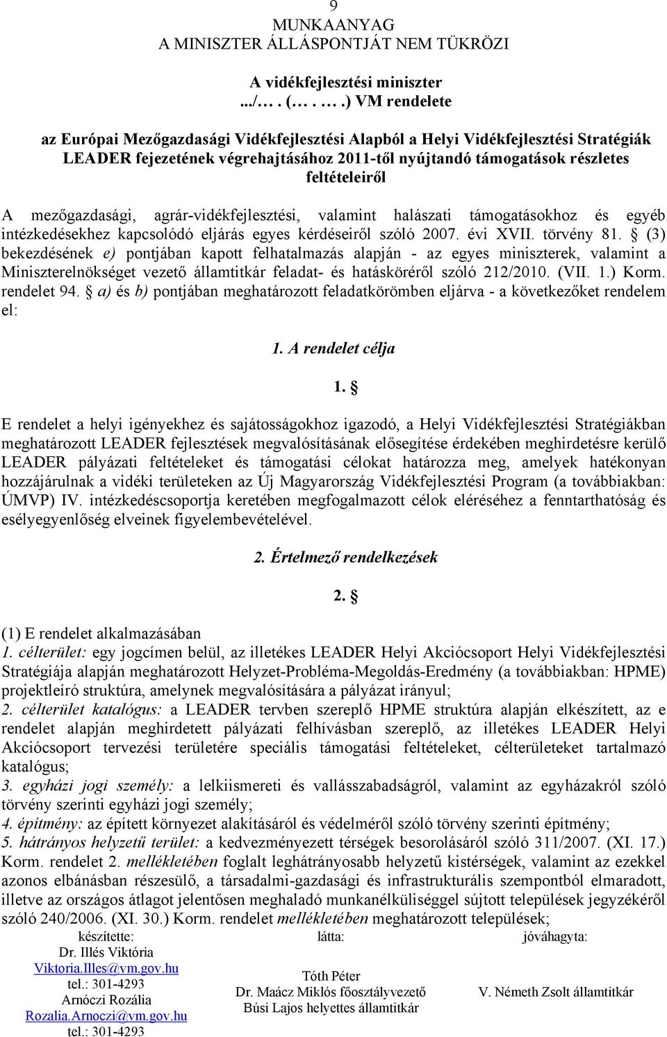 .) VM rendelete az Európai Mezőgazdasági Vidékfejlesztési Alapból a Helyi Vidékfejlesztési Stratégiák LEADER fejezetének végrehajtásához 2011-től nyújtandó támogatások részletes feltételeiről A