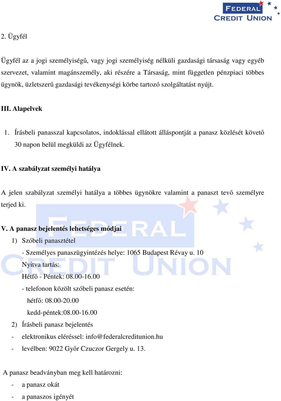 Írásbeli panasszal kapcsolatos, indoklással ellátott álláspontját a panasz közlését követő 30 napon belül megküldi az Ügyfélnek. IV.