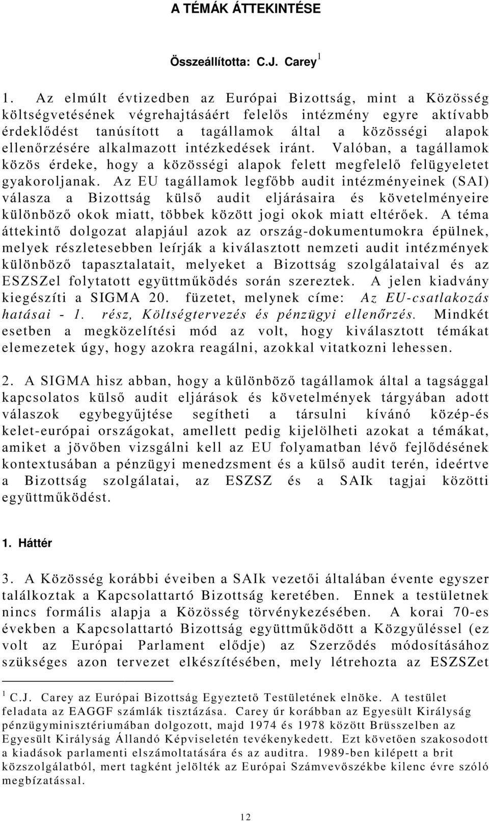 DONDOPD]RWW LQWp]NHGpVHN LUiQW 9DOyEDQ D WDJiOODPRN N ] V pughnh KRJ\ D N ] VVpJL DODSRN IHOHWW PHJIHOHO IHO J\HOHWHW J\DNRUROMDQDN$](8WDJiOODPRNOHJI EEDXGLWLQWp]PpQ\HLQHN6$, YiODV]D D %L]RWWViJ N OV