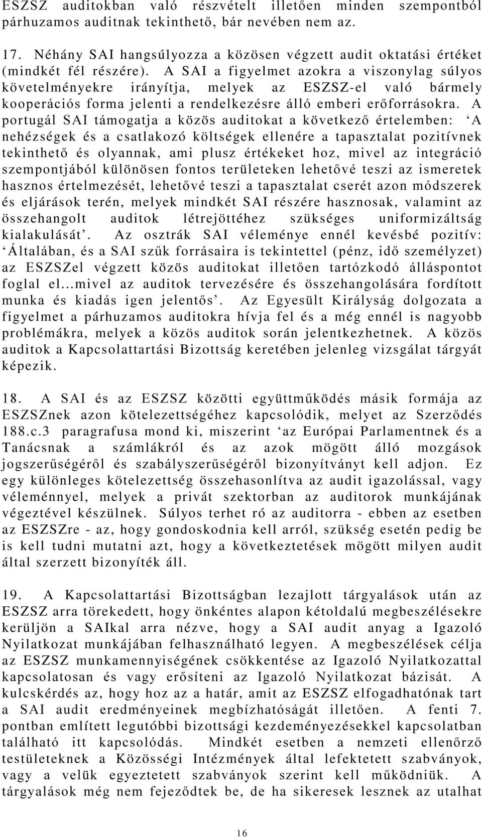 VDXGLWRNDWDN YHWNH] puwhohpehqµ$ nehézségek és a csatlakozó költségek ellenére a tapasztalat pozitívnek WHNLQWKHW pv RO\DQQDN DPL SOXV] puwpnhnhw KR] PLYHO D] LQWHJUiFLy V]HPSRQWMiEyON O Q