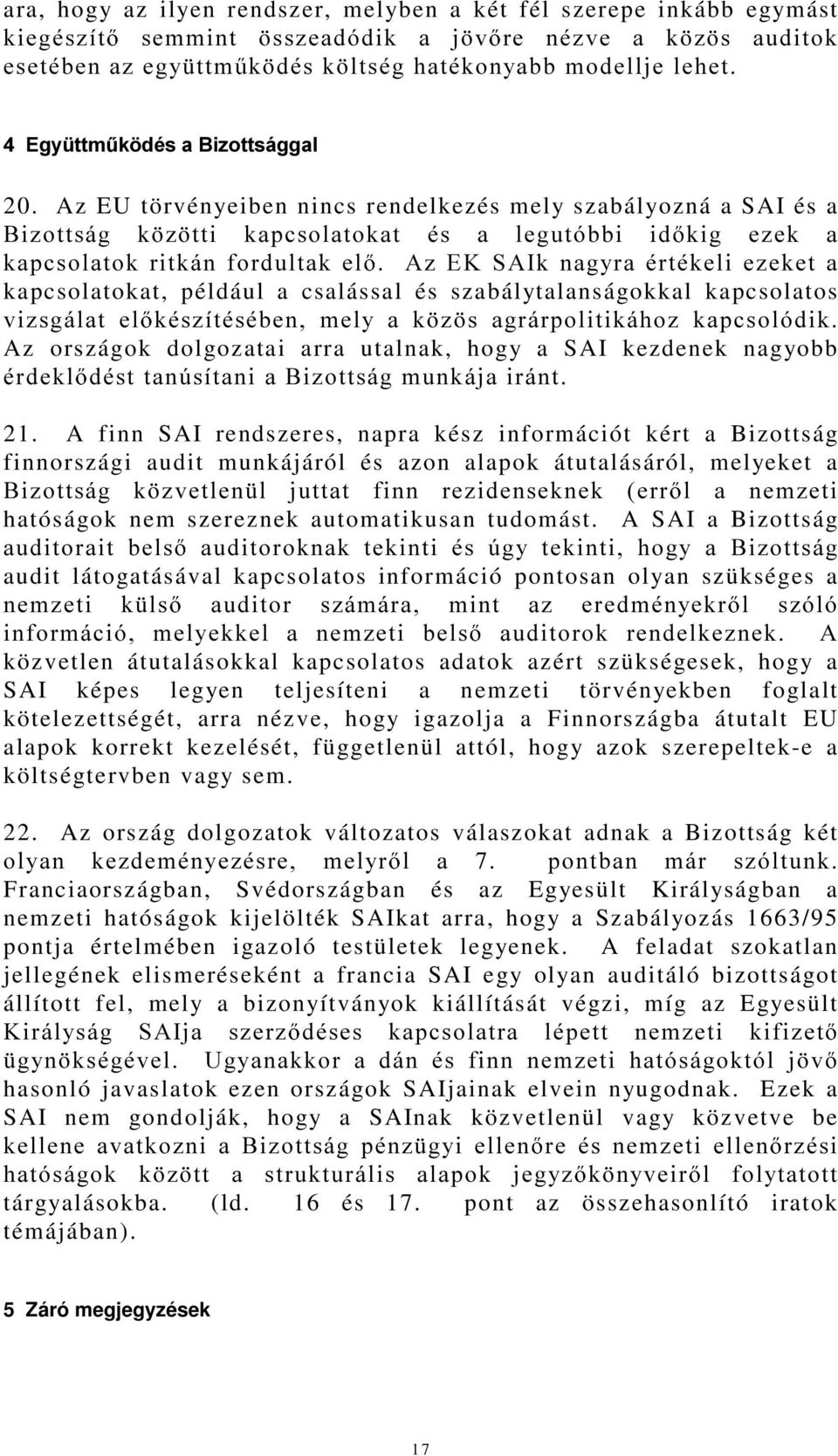 6$,NQDJ\UDpUWpNHOLH]HNHWD kapcsolatokat, például a csalással és szabálytalanságokkal kapcsolatos YL]VJiODW HO NpV]tWpVpEHQ PHO\ D N ] V DJUiUSROLWLNiKR] NDSFVROyGLN Az országok dolgozatai arra