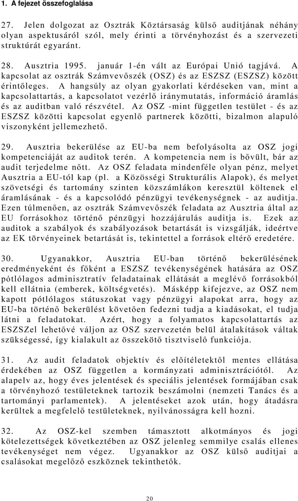 A NDSFVRODWD]RV]WUiN6]iPYHY V]pN26=pVD](6=6=(6=6=N ] WW pulqw OHJHV $ KDQJV~O\ D] RO\DQ J\DNRUODWL NpUGpVHNHQ YDQ PLQW D NDSFVRODWWDUWiVDNDSFVRODWRWYH]pUO LUiQ\PXWDWiVLQIRUPiFLyiUDPOiV és az auditban