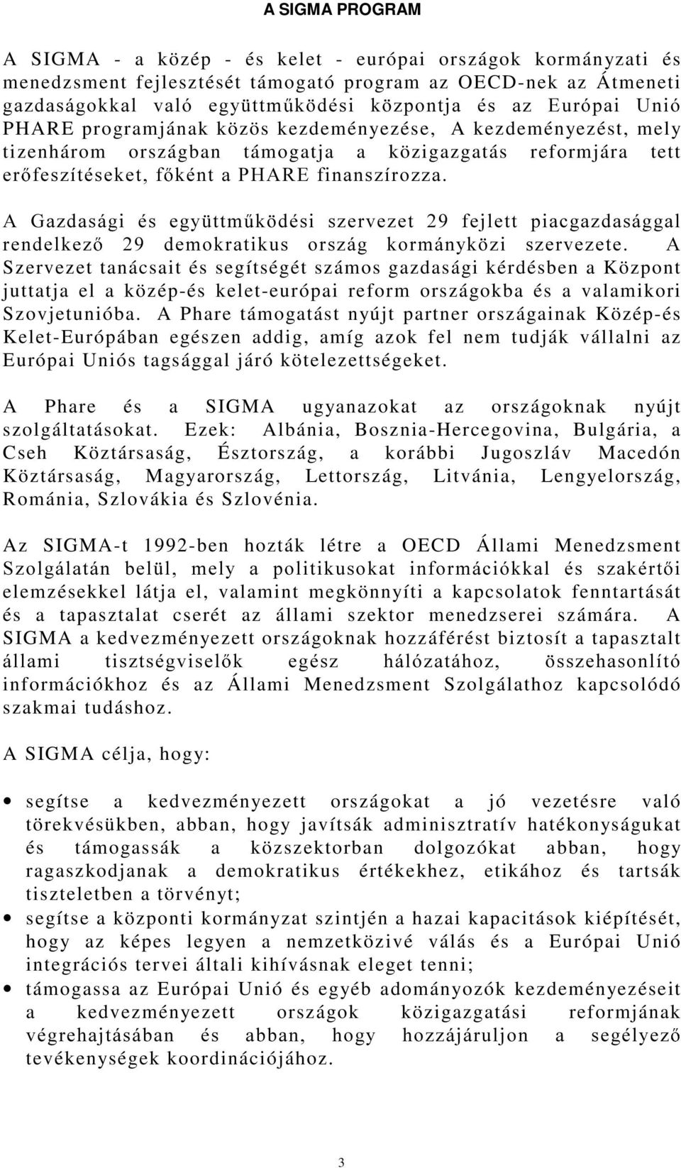 WWP N GpVL V]HUYH]HW IHMOHWW SLDFJD]GDViJJDO UHQGHONH] GHPRNUDWLNXV RUV]iJ NRUPiQ\N ]L V]HUYH]HWH $ Szervezet tanácsait és segítségét számos gazdasági kérdésben a Központ juttatja el a közép-és