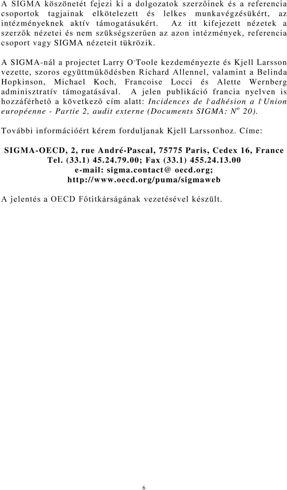 A SIGMA-nál a projectet Larry O, Toole kezdeményezte és Kjell Larsson YH]HWWHV]RURVHJ\ WWP N GpVEHQ5LFKDUG$OOHQQHOYDODPLQWD%HOLQGD Hopkinson, Michael Koch, Francoise Locci és Alette Wernberg