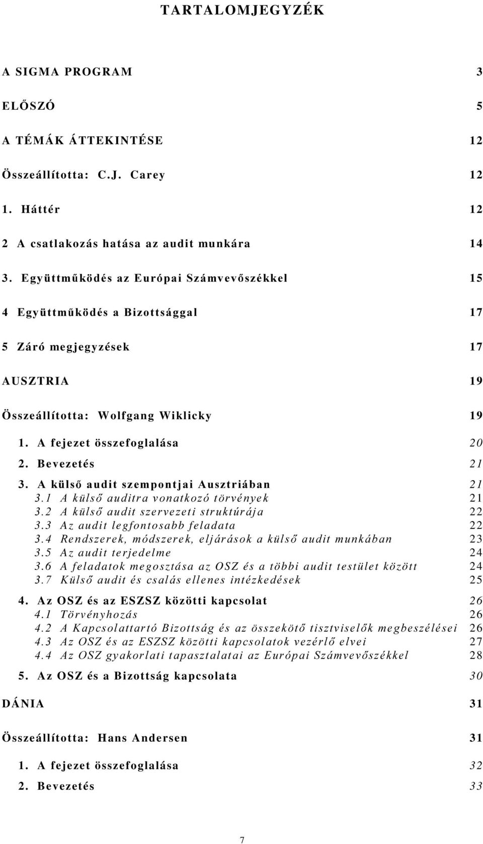 A fejezet összefoglalása 20 2. Bevezetés 21 $N OV DXGLWV]HPSRQWMDL$XV]WULiEDQ 21 $N OV DXGLWUDYRQDWNR]yW UYpQ\HN 21 $N OV DXGLWV]HUYH]HWLVWUXNW~UiMD 22 3.