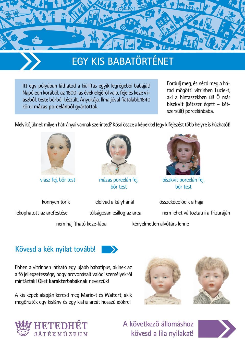 Ő már biszkvit (kétszer égett kétszersült) porcelánbaba. Melyikőjüknek milyen hátrányai vannak szerinted? Kösd össze a képekkel (egy kifejezést több helyre is húzható)!