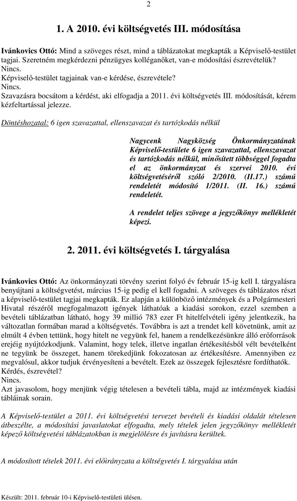 évi költségvetés III. módosítását, kérem kézfeltartással jelezze.