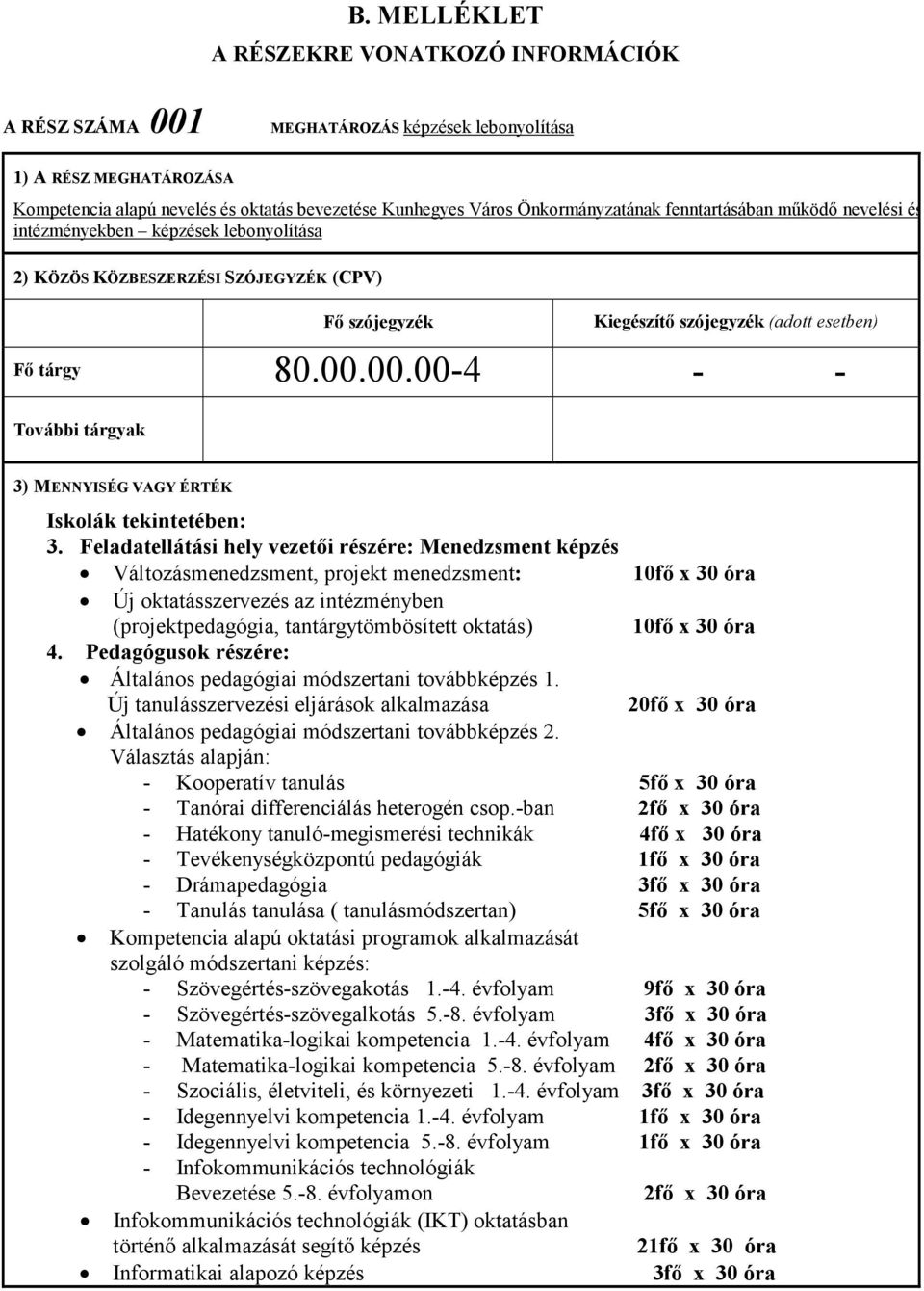 80.00.00.00-4 - - További tárgyak 3) MENNYISÉG VAGY ÉRTÉK Iskolák tekintetében: 3.