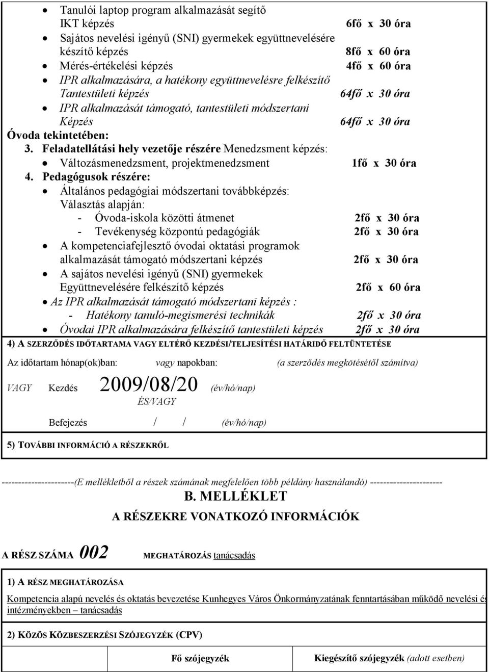 Feladatellátási hely vezetője részére Menedzsment képzés: Változásmenedzsment, projektmenedzsment 1fő x 30 óra 4.