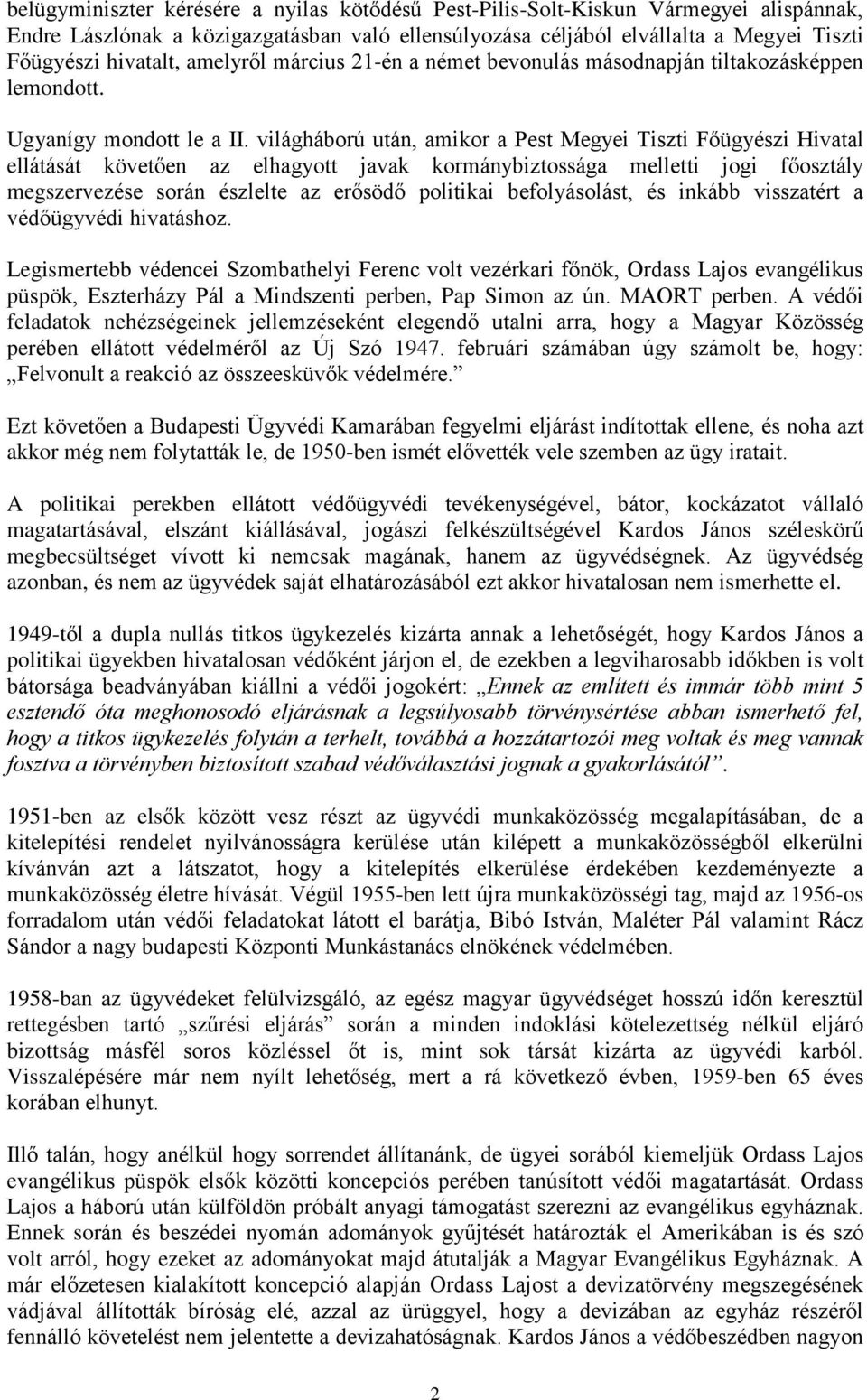 világháború után, amikor a Pest Megyei Tiszti Fõügyészi Hivatal ellátását követõen az elhagyott javak kormánybiztossága melletti jogi fõosztály megszervezése során észlelte az erõsödõ politikai