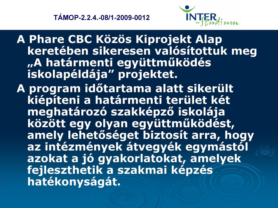 A program időtartama alatt sikerült kiépíteni a határmenti terület két meghatározó szakképző iskolája
