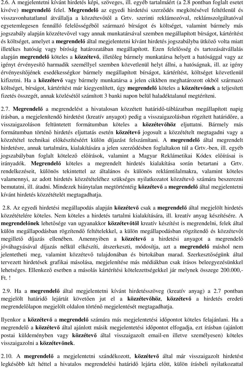 szerinti reklámozóval, reklámszolgáltatóval egyetemlegesen fennálló felelősségéből származó bírságot és költséget, valamint bármely más jogszabály alapján közzétevővel vagy annak munkatársával