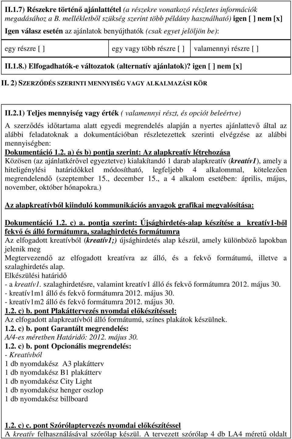 részre [ ] II.1.8.) Elfogadhatók-e változatok (alternatív ajánlatok)? igen [ ] nem [x] II. 2)