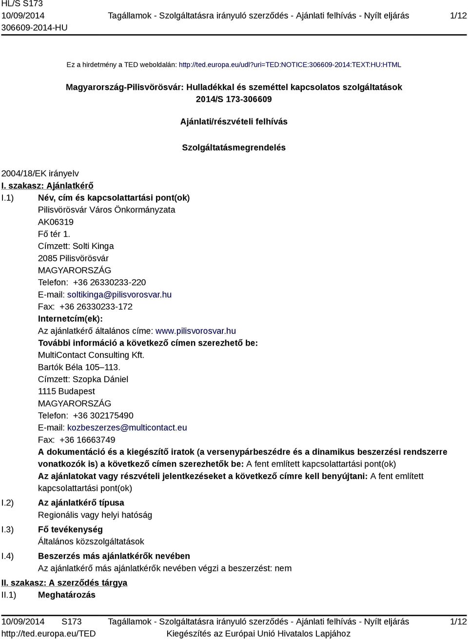 2004/18/EK irányelv I. szakasz: Ajánlatkérő I.1) Név, cím és kapcsolattartási pont(ok) Pilisvörösvár Város Önkormányzata AK06319 Fő tér 1.