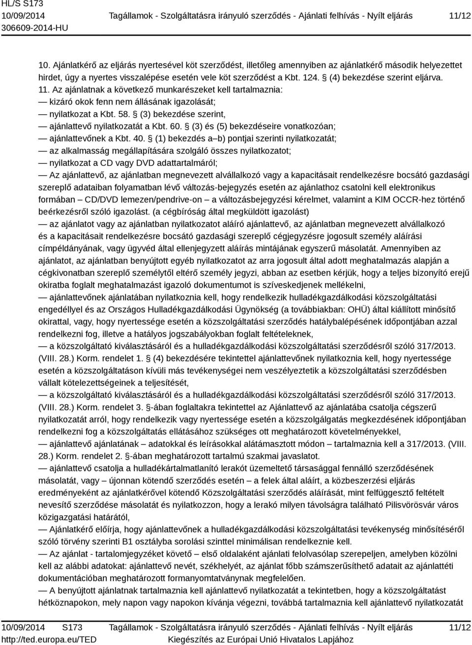 (3) bekezdése szerint, ajánlattevő nyilatkozatát a Kbt. 60. (3) és (5) bekezdéseire vonatkozóan; ajánlattevőnek a Kbt. 40.