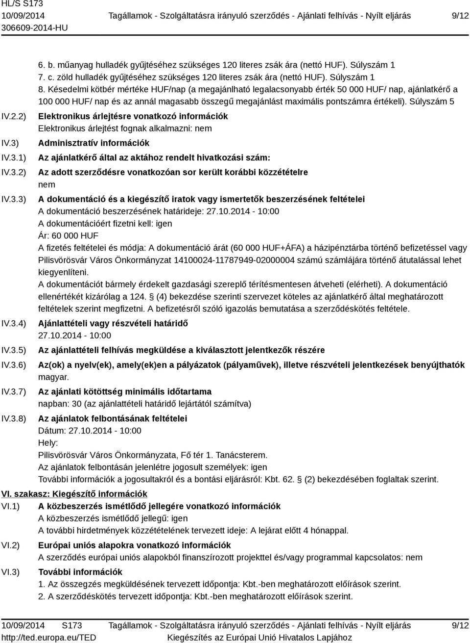 Késedelmi kötbér mértéke HUF/nap (a megajánlható legalacsonyabb érték 50 000 HUF/ nap, ajánlatkérő a 100 000 HUF/ nap és az annál magasabb összegű megajánlást maximális pontszámra értékeli).