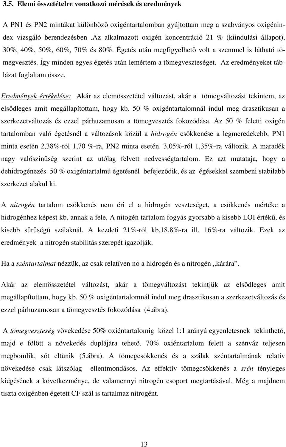 Így minden egyes égetés után lemértem a tömegveszteséget. Az eredményeket táblázat foglaltam össze.